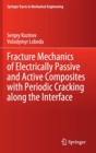 Fracture Mechanics of Electrically Passive and Active Composites with Periodic Cracking along the Interface - Book