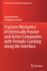 Fracture Mechanics of Electrically Passive and Active Composites with Periodic Cracking along the Interface - Book