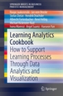 Learning Analytics Cookbook : How to Support Learning Processes Through Data Analytics and Visualization - eBook