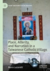 Place, Alterity, and Narration in a Taiwanese Catholic Village - Book