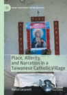 Place, Alterity, and Narration in a Taiwanese Catholic Village - Book
