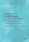 Mergers in the Global Markets : A Comparative Approach to the Competition and National Security Laws among the US, EU, and China - Book