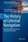 The History of Celestial Navigation : Rise of the Royal Observatory and Nautical Almanacs - Book