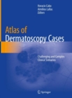 Atlas of Dermatoscopy Cases : Challenging and Complex Clinical Scenarios - Book