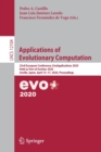 Applications of Evolutionary Computation : 23rd European Conference, EvoApplications 2020, Held as Part of EvoStar 2020, Seville, Spain, April 15-17, 2020, Proceedings - Book