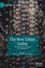 The New Urban Gothic : Global Gothic in the Age of the Anthropocene - Book
