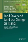 Land Cover and Land Use Change on Islands : Social & Ecological Threats to Sustainability - Book