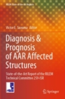 Diagnosis & Prognosis of AAR Affected Structures : State-of-the-Art Report of the RILEM Technical Committee 259-ISR - Book