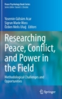 Researching Peace, Conflict, and Power in the Field : Methodological Challenges and Opportunities - Book