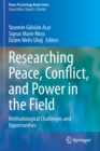 Researching Peace, Conflict, and Power in the Field : Methodological Challenges and Opportunities - Book