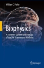 Biophysics : A Student’s Guide to the Physics of the Life Sciences and Medicine - Book