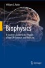 Biophysics : A Student's Guide to the Physics of the Life Sciences and Medicine - eBook