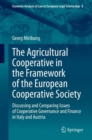 The Agricultural Cooperative in the Framework of the European Cooperative Society : Discussing and Comparing Issues of Cooperative Governance and Finance in Italy and Austria - Book