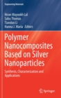 Polymer Nanocomposites Based on Silver Nanoparticles : Synthesis, Characterization and Applications - Book