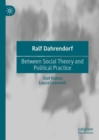 Ralf Dahrendorf : Between Social Theory and Political Practice - Book