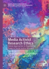 Media Activist Research Ethics : Global Approaches to Negotiating Power in Social Justice Research - Book