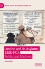 London and its Asylums, 1888-1914 : Politics and Madness - Book