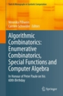Algorithmic Combinatorics: Enumerative Combinatorics, Special Functions and Computer Algebra : In Honour of Peter Paule on his 60th Birthday - Book