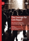 The Courage for Civil Repair : Narrating the Righteous in International Migration - Book