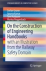 On the Construction of Engineering Handbooks : with an Illustration from the Railway Safety Domain - Book