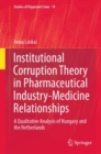Institutional Corruption Theory in Pharmaceutical Industry-Medicine Relationships : A Qualitative Analysis of Hungary and the Netherlands - Book