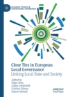 Close Ties in European Local Governance : Linking Local State and Society - Book