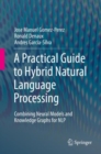 A Practical Guide to Hybrid Natural Language Processing : Combining Neural Models and Knowledge Graphs for NLP - eBook