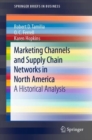 Marketing Channels and Supply Chain Networks in North America : A Historical Analysis - Book