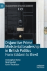 Disjunctive Prime Ministerial Leadership in British Politics : From Baldwin to Brexit - Book