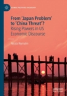 From 'Japan Problem' to 'China Threat'? : Rising Powers in US Economic Discourse - Book