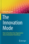 The Innovation Mode : How to Transform Your Organization into an Innovation Powerhouse - Book