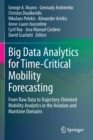 Big Data Analytics for Time-Critical Mobility Forecasting : From Raw Data to Trajectory-Oriented Mobility Analytics in the Aviation and Maritime Domains - Book