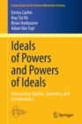 Ideals of Powers and Powers of Ideals : Intersecting Algebra, Geometry, and Combinatorics - Book