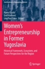 Women's Entrepreneurship in Former Yugoslavia : Historical Framework, Ecosystem, and Future Perspectives for the Region - Book