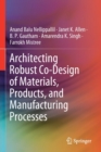 Architecting Robust Co-Design of Materials, Products, and Manufacturing Processes - Book
