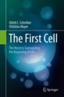 The First Cell : The Mystery Surrounding the Beginning of Life - eBook
