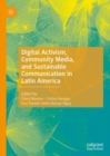 Digital Activism, Community Media, and Sustainable Communication in Latin America - Book