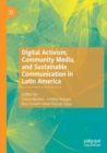 Digital Activism, Community Media, and Sustainable Communication in Latin America - Book