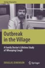 Outbreak in the Village : A Family Doctor's Lifetime Study of Whooping Cough - Book