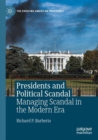 Presidents and Political Scandal : Managing Scandal in the Modern Era - Book