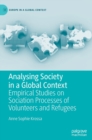 Analysing Society in a Global Context : Empirical Studies on Sociation Processes of Volunteers and Refugees - Book