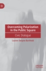 Overcoming Polarization in the Public Square : Civic Dialogue - Book