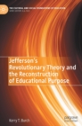 Jefferson’s Revolutionary Theory and the Reconstruction of Educational Purpose - Book