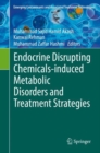 Endocrine Disrupting Chemicals-induced Metabolic Disorders and Treatment Strategies - Book