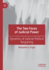 The Two Faces of Judicial Power : Dynamics of Judicial-Political Bargaining - Book