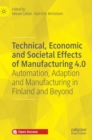 Technical, Economic and Societal Effects of Manufacturing 4.0 : Automation, Adaption and Manufacturing in Finland and Beyond - Book