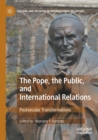 The Pope, the Public, and International Relations : Postsecular Transformations - Book