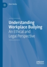 Understanding Workplace Bullying : An Ethical and Legal Perspective - Book