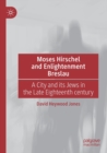 Moses Hirschel and Enlightenment Breslau : A City and its Jews in the Late Eighteenth Century - Book