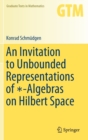 An Invitation to Unbounded Representations of *-Algebras on Hilbert Space - Book